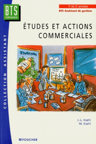 Jean-Luc Koehl et Maryse Koehl - Etudes Et Action Commerciales Bts Assistant De Gestion 1ere Et 2 Eme Annees.