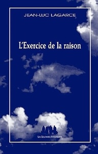 Jean-Luc Lagarce - L'exercice de la raison.