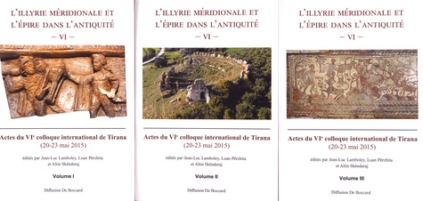 L'Illyrie méridionale et l'Epire dans l'Antiquité. Actes du VIe colloque international de Tirana (20-23 mai 2015) 3 volumes