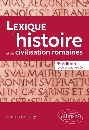 Lexique d'histoire et de civilisation romaines 3e édition revue et augmentée