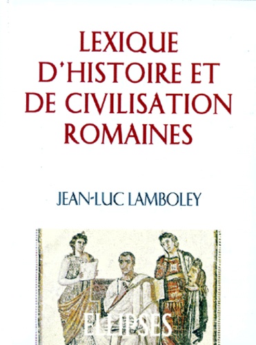 LEXIQUE D'HISTOIRE ET DE CIVILISATION ROMAINES.. 2ème édition revue et corrigée