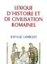 Jean-Luc Lamboley - LEXIQUE D'HISTOIRE ET DE CIVILISATION ROMAINES. - 2ème édition revue et corrigée.