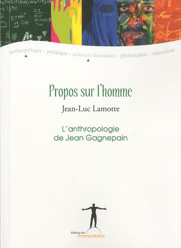 Jean-Luc Lamotte - Propos sur l'Homme - L'anthropologie de Jean Gagnepain.