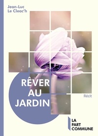 Jean-Luc Le Cleac'h - Rêver au jardin - (Le jardin s'ouvre sur l'univers).