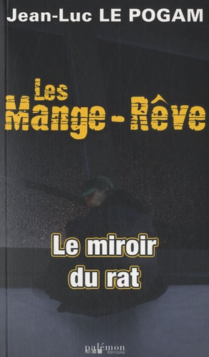 Jean-Luc Le Pogam - Les Mange-Rêve Tome 5 : Le miroir du rat.