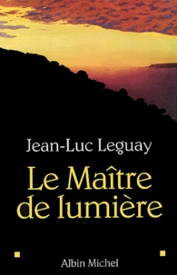 Jean-Luc Leguay - Le Maître de lumière.