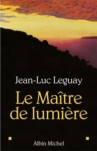 Jean-Luc Leguay et Jean-Luc Leguay - Le Maître de lumière.