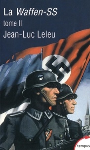 Jean-Luc Leleu - La Waffen-SS - Tome 2, Soldats politiques en guerre.