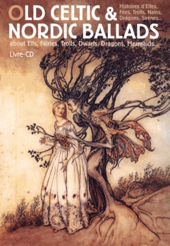 Jean-Luc Lenoir et Arthur Rackham - Old Celtic & Nordic Ballads - Histoires d'elfes, fées, trolls, nains, dragons, sirènes.... 1 CD audio