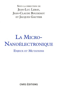 Jean-Luc Leray et Jean-Claude Boudenot - La micro-nanoélectronique - Enjeux et mutations.