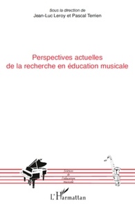 Jean-Luc Leroy et Pascal Terrien - Perspectives actuelles de la recherche en éducation musicale.