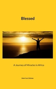Téléchargement du livre d'échantillons Epub Blessed  - A Journey of Miracles in Africa PDF RTF par Jean-Luc Lézeau (French Edition) 9782322509348