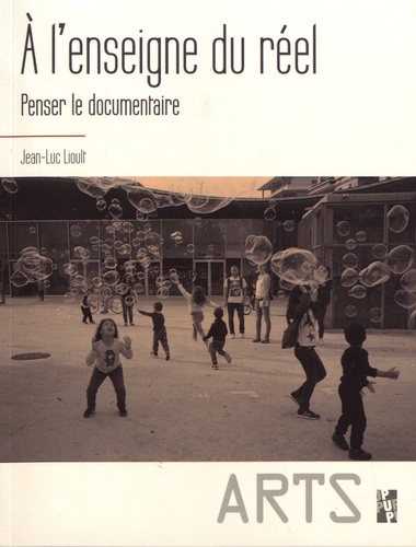 Jean-Luc Lioult - A l'enseigne du réel - Penser le documentaire.