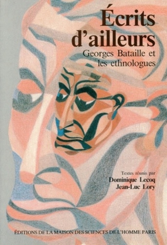 Jean-Luc Lory et Dominique Lecoq - Ecrits D'Ailleurs. Georges Bataille Et Les Ethnologues.