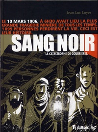 Jean-Luc Loyer - Sang noir - La catastrophe de Courrières.