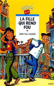 Jean-Luc Luciani - La fille qui rend fou.