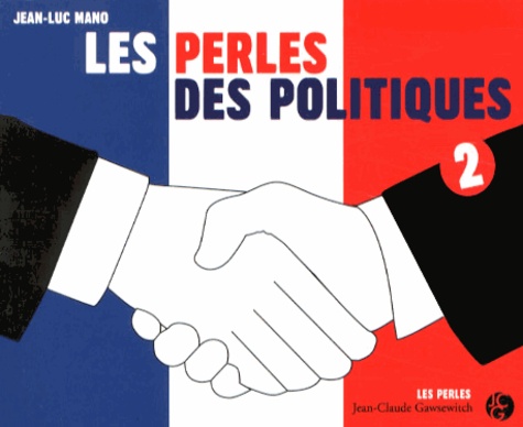 Jean-Luc Mano - Les perles des politiques - Tome 2.