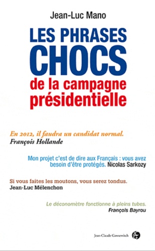 Jean-Luc Mano - Les phrases chocs de la campagne présidentielle.