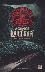 Jean-Luc Marcastel - Agence Lovecraft Tome 1 : Le mal par le mal.