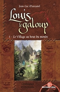 Jean-Luc Marcastel - Louis le Galoup Tome 1 : Le village au bout du monde.