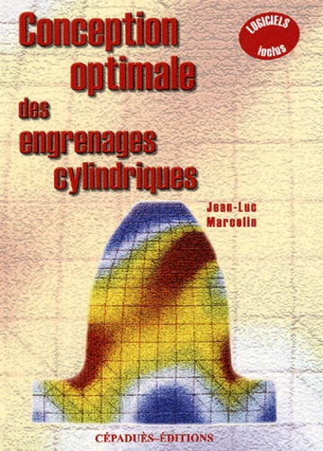 Jean-Luc Marcelin - Conception optimale des engrenages cylindriques - Avec problèmes corrigés et programmes de calcul et d'optimisation. 1 Disquette