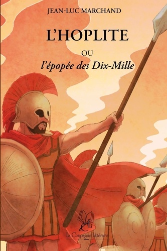 Jean-Luc Marchand - L'hoplite ou l'épopée des Dix-Mille.