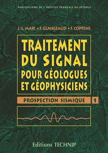 Traitement du signal pour géologues et géophysiciens. Volume 1, Prospection sismique