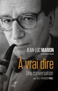 Jean-Luc Marion et Paul-François Paoli - A vrai dire - Une conversation.