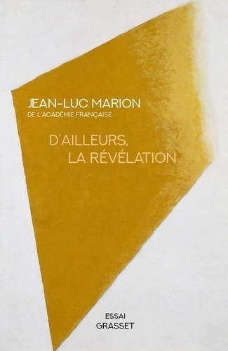Jean-Luc Marion - D'ailleurs, la révélation.