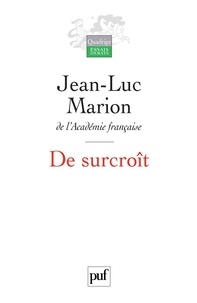 Jean-Luc Marion - De surcroît - Etudes sur les phénomènes saturés.