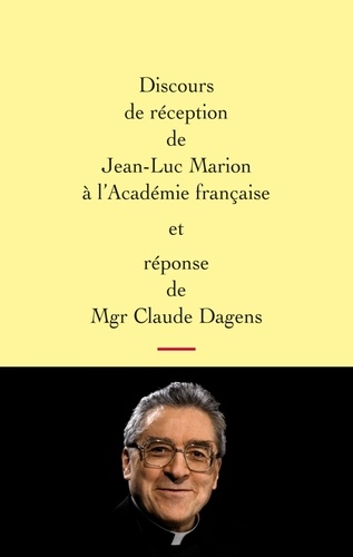 Discours de réception de Jean-Luc Marion à l'Académie française et réponse de Mgr Claude Dagens