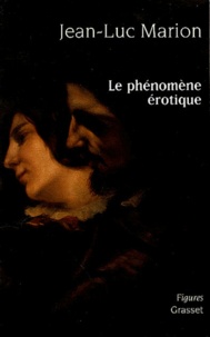 Jean-Luc Marion - Le phénomène érotique. - Six méditations.