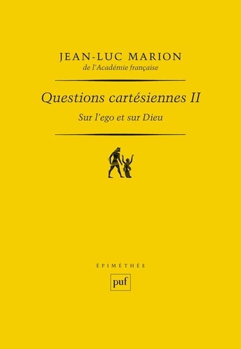 Jean-Luc Marion - Questions cartésiennes - Tome 2, Sur l'ego et sur Dieu.