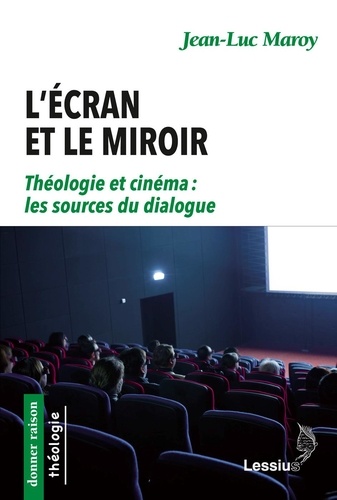 L'écran et le miroir. Théologie et cinéma : les sources du dialogue