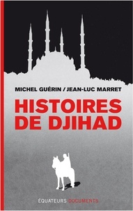 Jean-Luc Marret et Michel Guérin - Histoires de djihad.