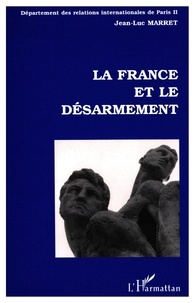 Jean-Luc Marret - La France et le désarmement.