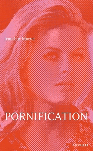 Jean-Luc Marret - Pornification - Vie de Karin Schubert.