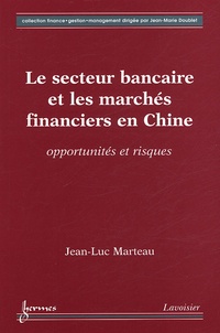 Jean-Luc Marteau - Le secteur bancaire et les marchés financiers en Chine - Opportunités et risques.