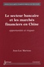 Jean-Luc Marteau - Le secteur bancaire et les marchés financiers en Chine - Opportunités et risques.