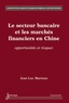Jean-Luc Marteau - Le secteur bancaire et les marchés financiers en Chine - Opportunités et risques.