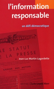 Jean-Luc Martin-Lagardette - L'information responsable - Un défi démocratique.
