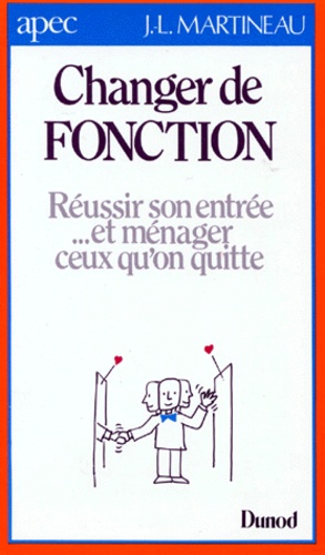 Jean-Luc Martineau - Changer De Fonction. Reussir Son Entree... Et Menager Ceux Qu'On Quitte.