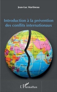 Jean-Luc Martineau - Introduction à la prévention des conflits internationaux.