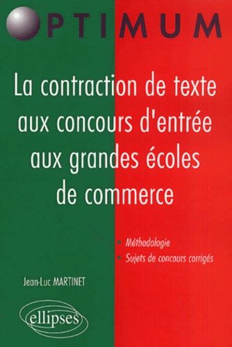 Jean-Luc Martinet - La Contraction De Texte Aux Concours D'Entree Aux Grandes Ecoles De Commerce.