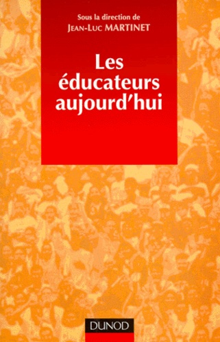 Jean-Luc Martinet et  Collectif - Les éducateurs aujourd'hui.