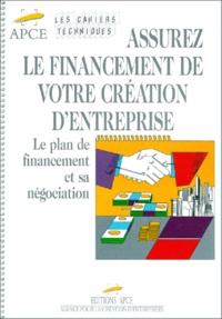 Jean-Luc Massol - Assurez Le Financement De Votre Creation D'Entreprise. Le Plan Financement Et Sa Negociation.