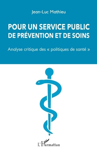 Pour un service public de prévention et de soins. Analyse critique des "politiques de santé"