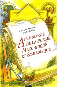 Jean-Luc Maxence et Elisabeth Viel - Anthologie de la poésie maçonnique et symbolique - XVIIIe, XIXe et XXe siècles.