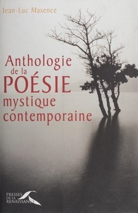 Jean-Luc Maxence - Anthologie de la poésie mystique contemporaine.