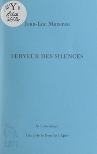 Jean-Luc Maxence - Ferveur des silences.